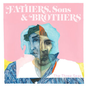 The Three Seas - Fathers, Sons & Brothers